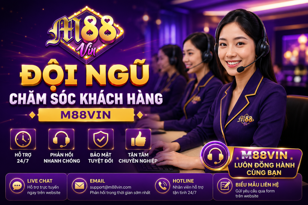 Đội ngũ chăm sóc khách hàng M88Vin