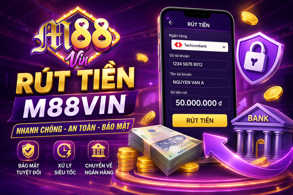 Rút tiền M88Vin về tài khoản ngân hàng